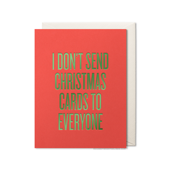 I Don't Send Christmas Cards To Everyone Card by RBTL® 