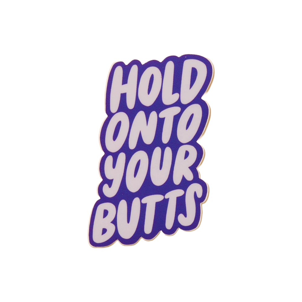 Hold Onto Your Butts Sticker