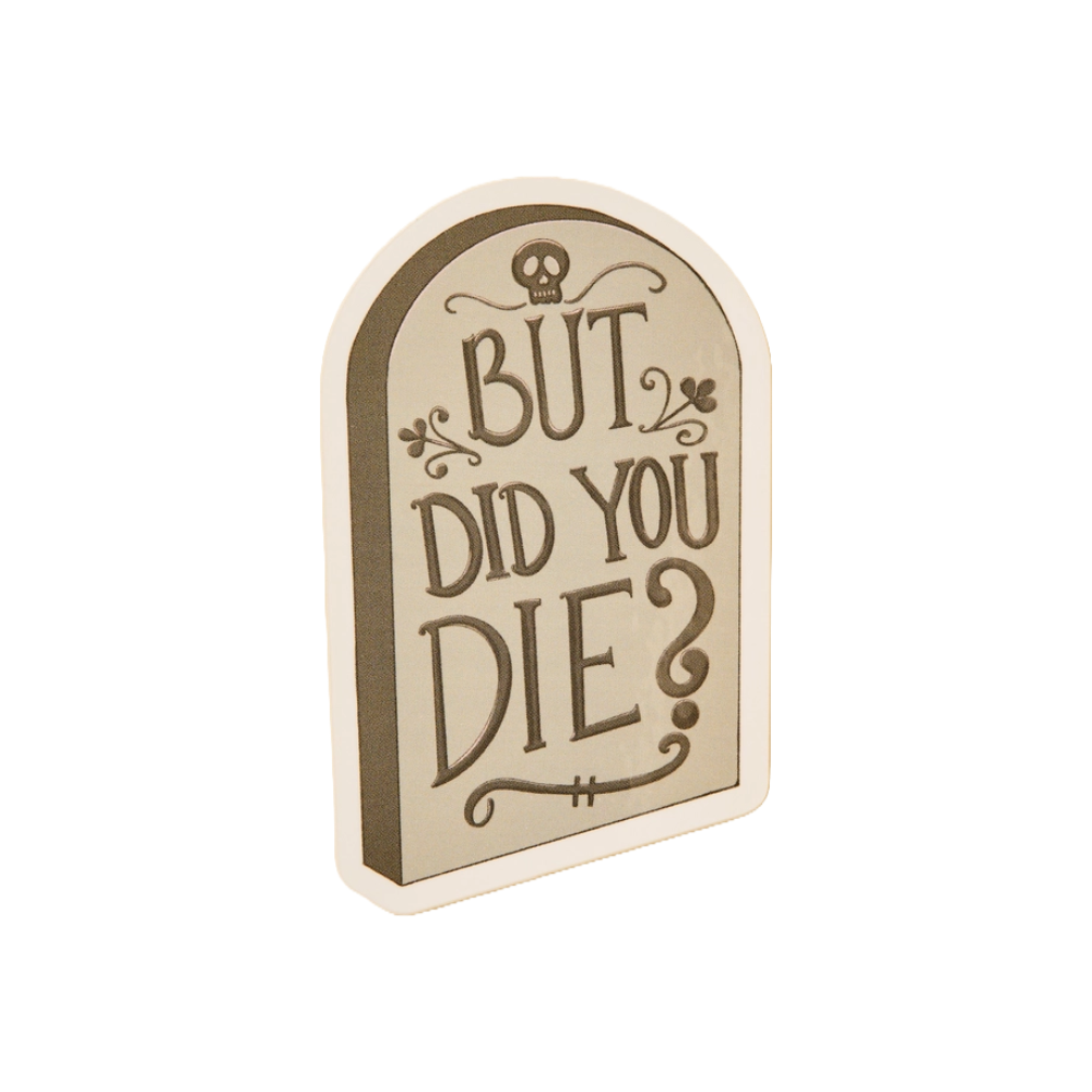 But Did You Die? Sticker by One &amp; Only Paper